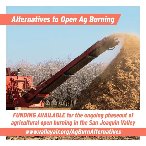 San Joaquin Valley Air Pollution /Control District The Valley air district promotes incentive funding to help farmers pay for alternatives to agricultural burning to dispose of debris.